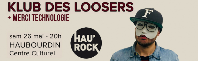 Hau'rock : Klub des loosers + Merci Technologie