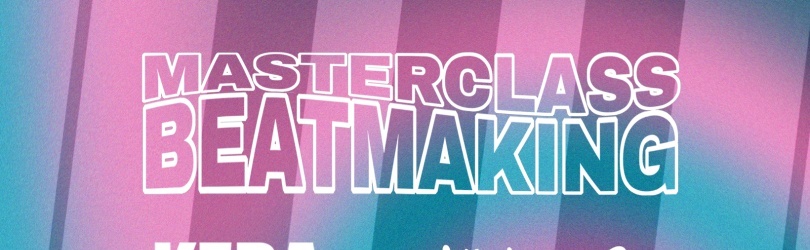 Atelier : Masterclass Beatmaking avec KERA BEATZ & MAEVOL