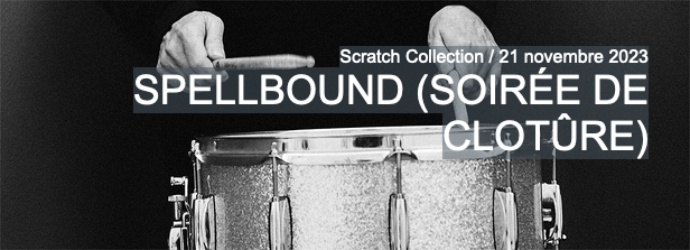 SPELLBOUND / Scratch Collection 2023 au Théâtre Berthelot