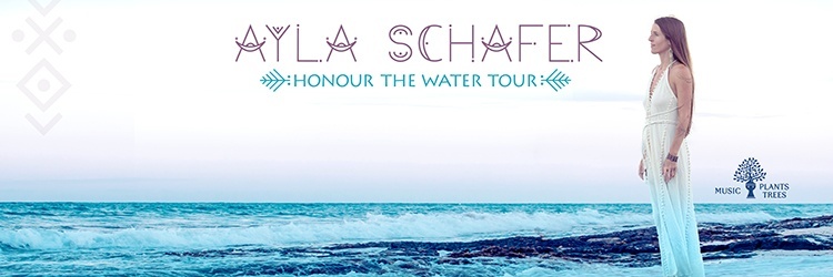 Ayla Schafer Honour the water tour