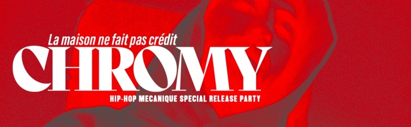HIP-HOP MECANIQUE special Release Party : Chromy