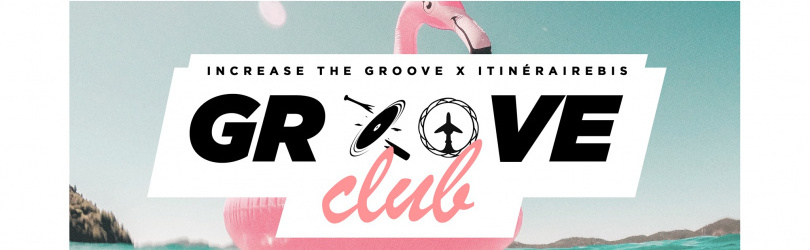 Groove Club Tropical w/ Increase the Groove & Itinéraire Bis