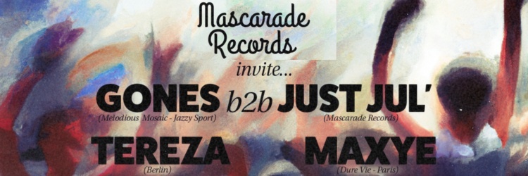 Mascarade Records invite Gones b2b Just Jul', Tereza & Maxye